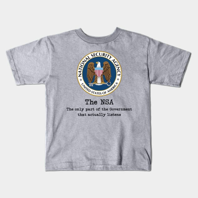 NSA: Only Part of the Government That Listens Kids T-Shirt by EsotericExposal